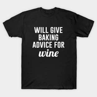 Will give Baking Advice for Wine T-Shirt